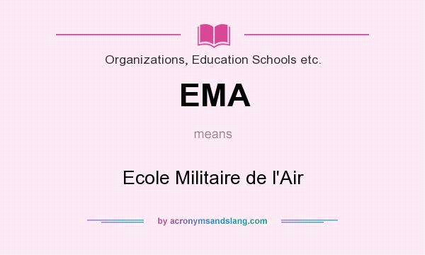 What does EMA mean? It stands for Ecole Militaire de l`Air