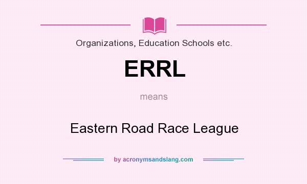What does ERRL mean? It stands for Eastern Road Race League