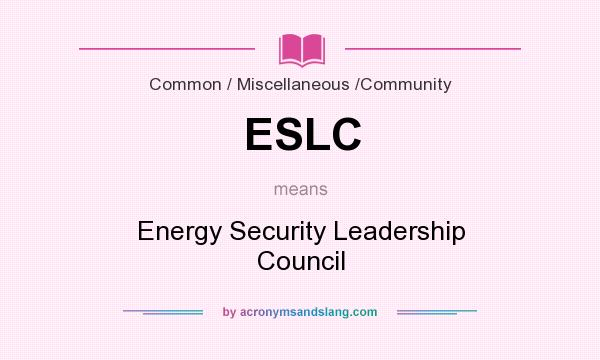 What does ESLC mean? It stands for Energy Security Leadership Council