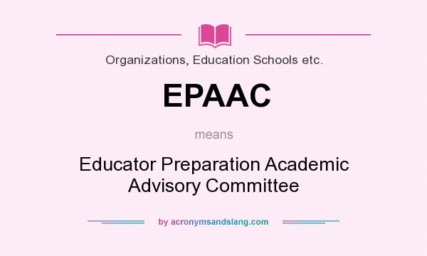 What does EPAAC mean? It stands for Educator Preparation Academic Advisory Committee