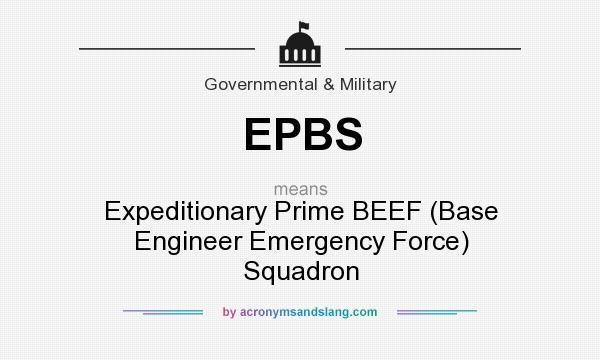 What does EPBS mean? It stands for Expeditionary Prime BEEF (Base Engineer Emergency Force) Squadron