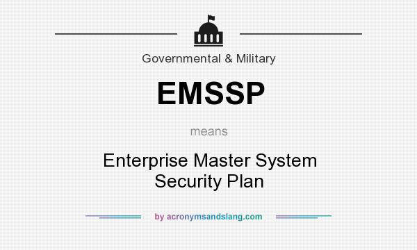 What does EMSSP mean? It stands for Enterprise Master System Security Plan