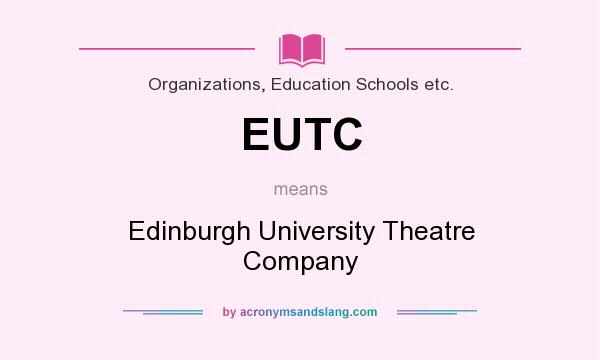 What does EUTC mean? It stands for Edinburgh University Theatre Company