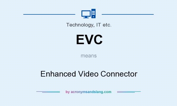 What does EVC mean? It stands for Enhanced Video Connector