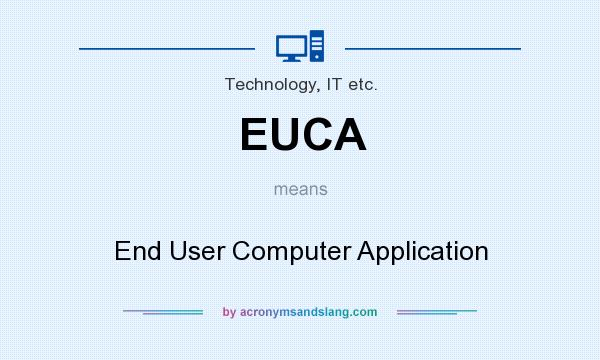 What does EUCA mean? It stands for End User Computer Application