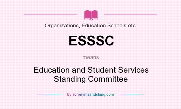 What does ESSSC mean? It stands for Education and Student Services Standing Committee