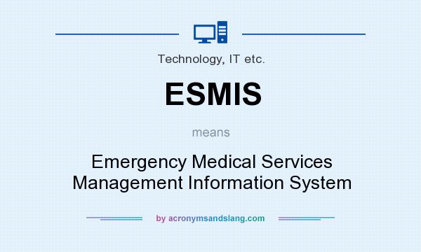 What does ESMIS mean? It stands for Emergency Medical Services Management Information System