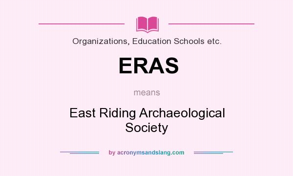 What does ERAS mean? It stands for East Riding Archaeological Society
