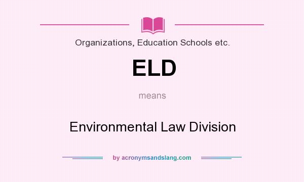 What does ELD mean? It stands for Environmental Law Division