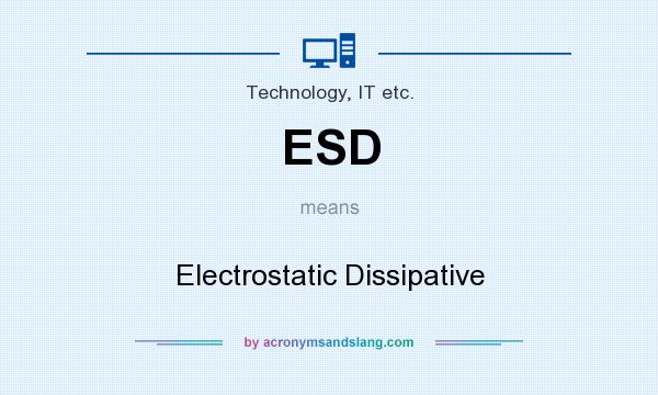What does ESD mean? It stands for Electrostatic Dissipative