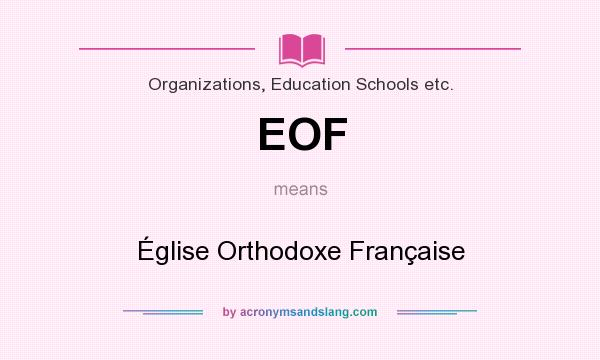 What does EOF mean? It stands for Église Orthodoxe Française