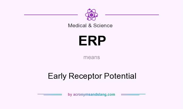What does ERP mean? It stands for Early Receptor Potential