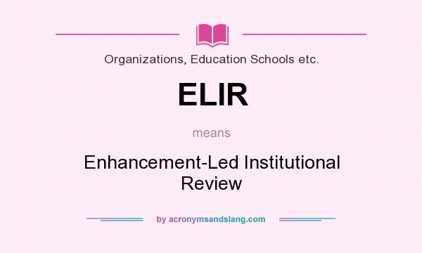 What does ELIR mean? It stands for Enhancement-Led Institutional Review