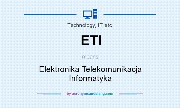 What does ETI mean? It stands for Elektronika Telekomunikacja Informatyka