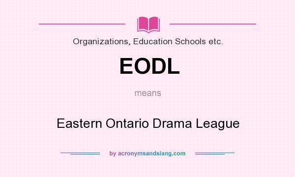What does EODL mean? It stands for Eastern Ontario Drama League