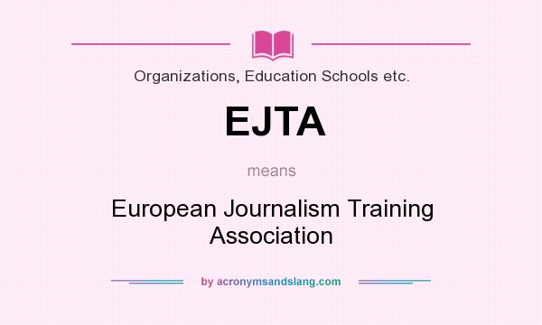What does EJTA mean? It stands for European Journalism Training Association
