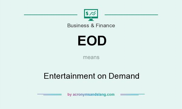 What does EOD mean? It stands for Entertainment on Demand