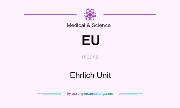 What does EU mean? It stands for Ehrlich Unit