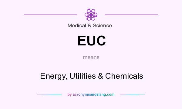 What does EUC mean? It stands for Energy, Utilities & Chemicals