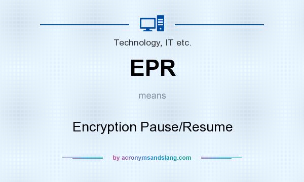 What does EPR mean? It stands for Encryption Pause/Resume