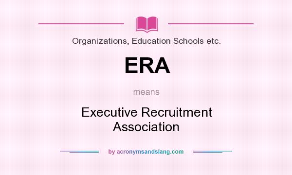 What does ERA mean? It stands for Executive Recruitment Association