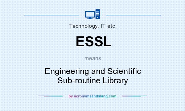 What does ESSL mean? It stands for Engineering and Scientific Sub-routine Library