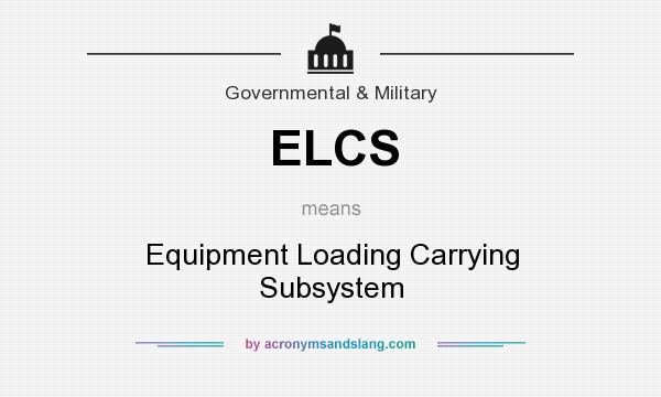 What does ELCS mean? It stands for Equipment Loading Carrying Subsystem