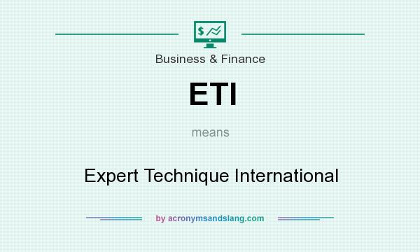 What does ETI mean? It stands for Expert Technique International