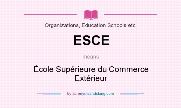 What does ESCE mean? It stands for École Supérieure du Commerce Extérieur