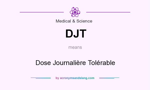 What does DJT mean? It stands for Dose Journalière Tolérable