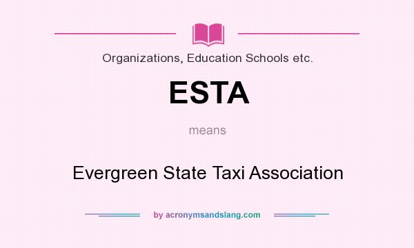 What does ESTA mean? It stands for Evergreen State Taxi Association