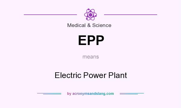 What does EPP mean? It stands for Electric Power Plant