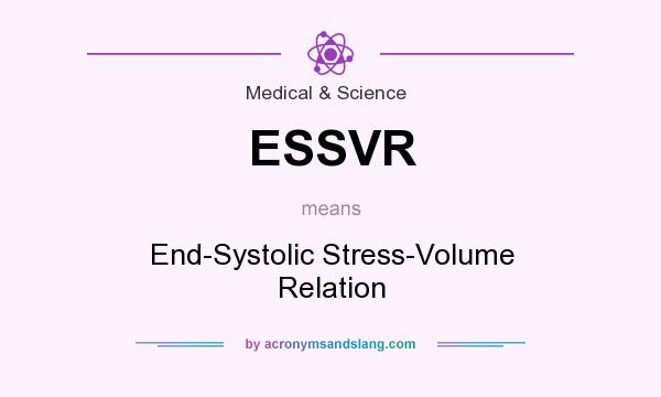 What does ESSVR mean? It stands for End-Systolic Stress-Volume Relation