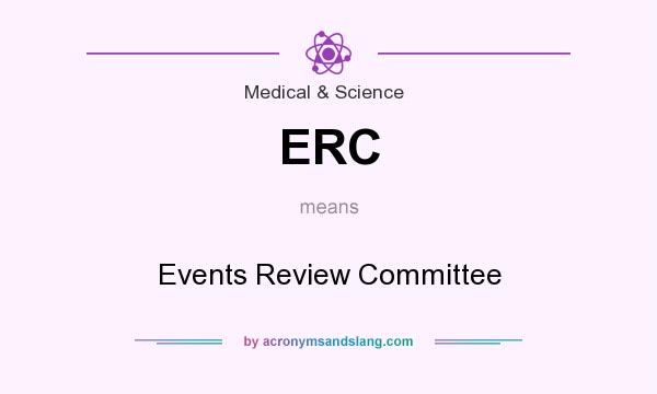 What does ERC mean? It stands for Events Review Committee