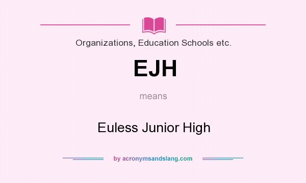 What does EJH mean? It stands for Euless Junior High