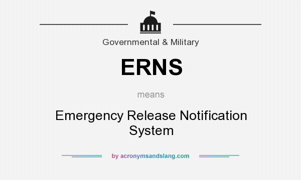 What does ERNS mean? It stands for Emergency Release Notification System