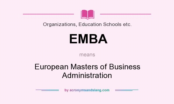 What does EMBA mean? It stands for European Masters of Business Administration