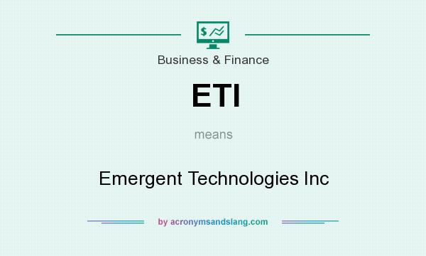 What does ETI mean? It stands for Emergent Technologies Inc