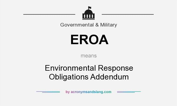 What does EROA mean? It stands for Environmental Response Obligations Addendum