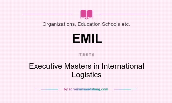 What does EMIL mean? It stands for Executive Masters in International Logistics