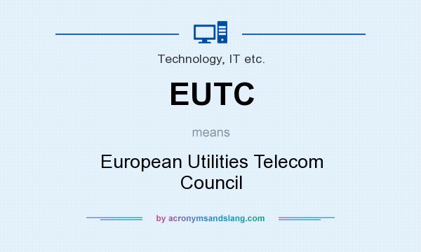 What does EUTC mean? It stands for European Utilities Telecom Council