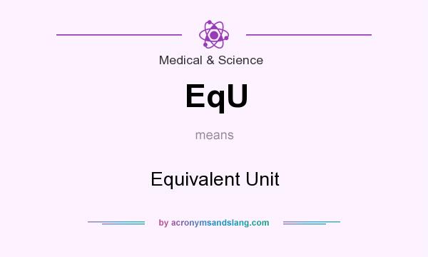 What does EqU mean? It stands for Equivalent Unit