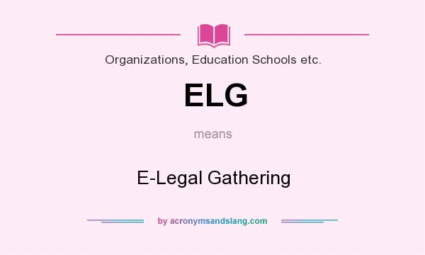 What does ELG mean? It stands for E-Legal Gathering