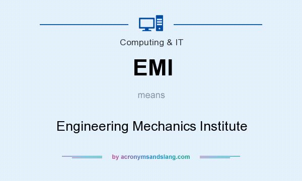 What does EMI mean? It stands for Engineering Mechanics Institute