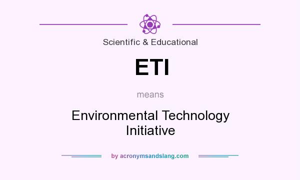 What does ETI mean? It stands for Environmental Technology Initiative