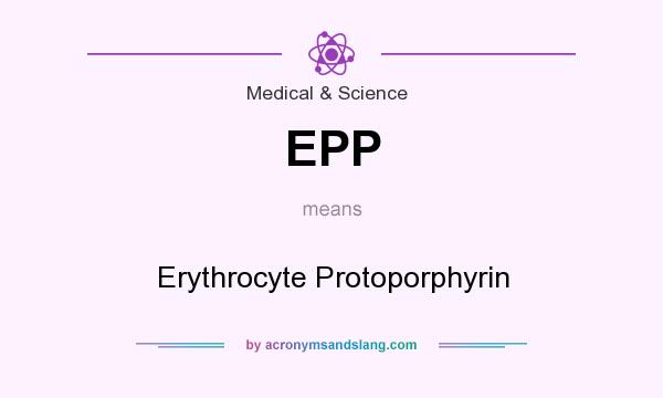 What does EPP mean? It stands for Erythrocyte Protoporphyrin
