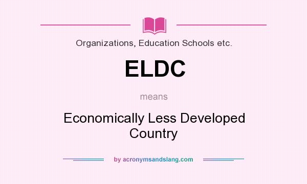 What does ELDC mean? It stands for Economically Less Developed Country