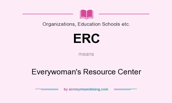 What does ERC mean? It stands for Everywoman`s Resource Center
