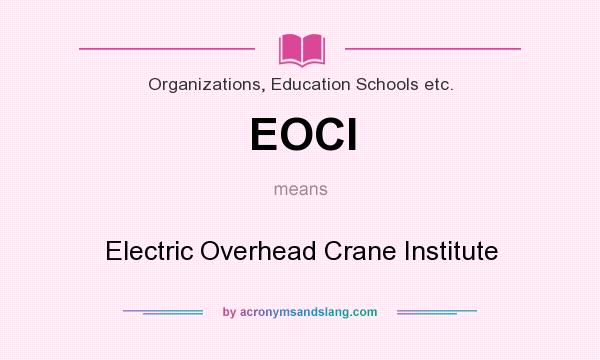 What does EOCI mean? It stands for Electric Overhead Crane Institute