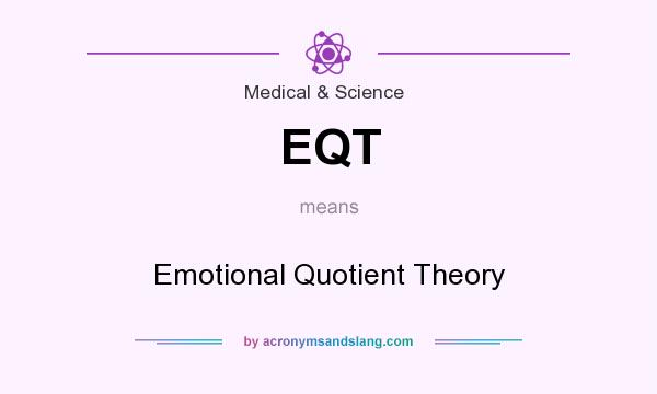 What does EQT mean? It stands for Emotional Quotient Theory